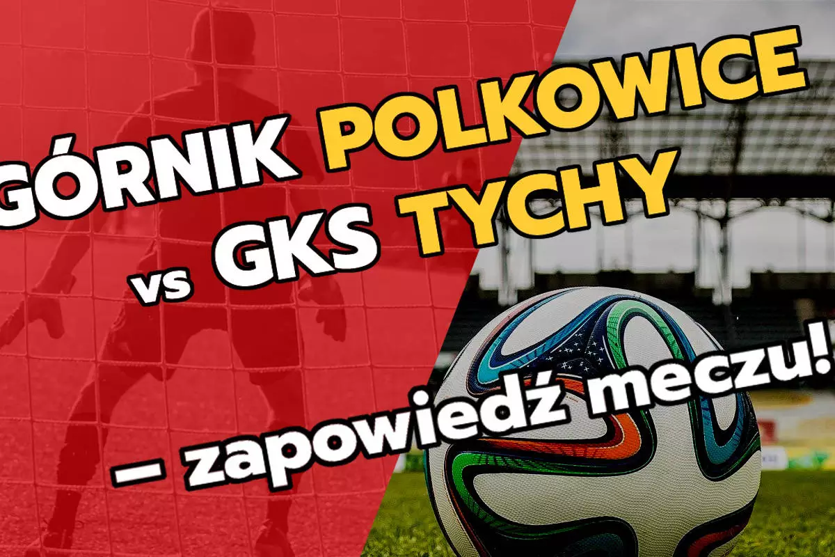 Górnik Polkowice vs GKS Tychy - zapowied&#378; meczu!